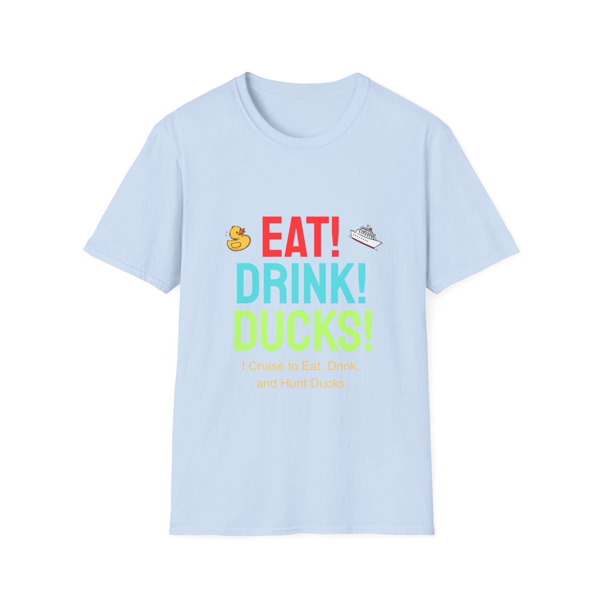 Eat! Drink! Duck! Cruise Plans T-shirt! Vacation time fun!