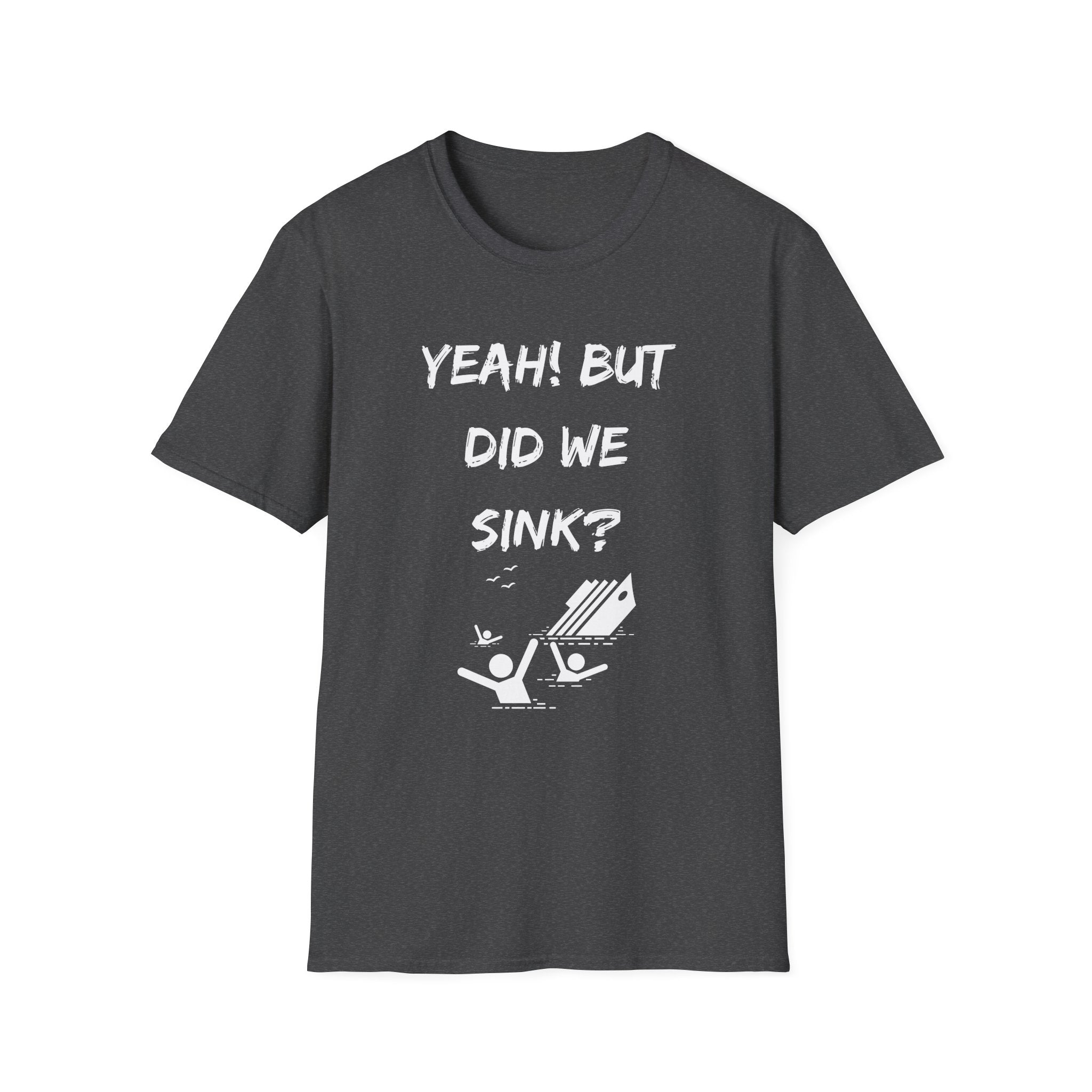 Cruising & Boating Funny T-shirt - Yeah, but did we sink?