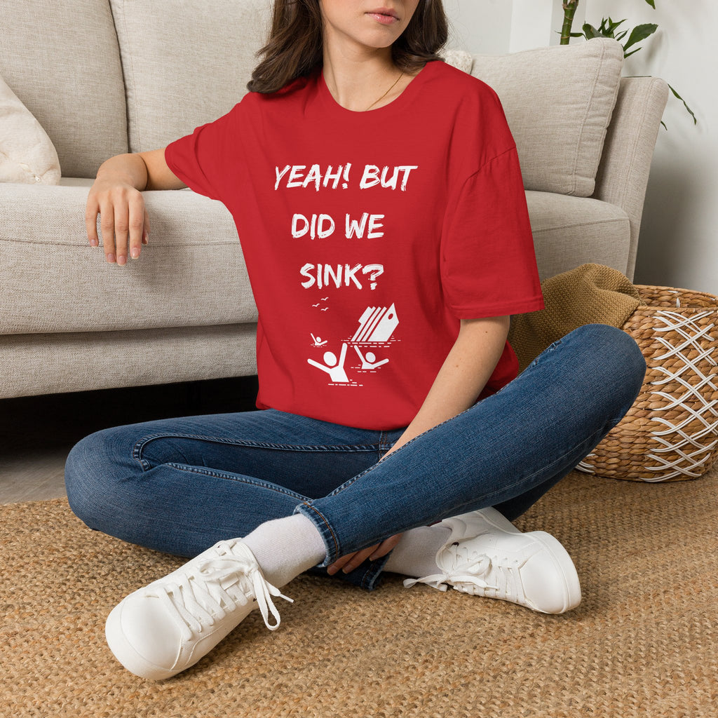 Cruising & Boating Funny T-shirt - Yeah, but did we sink?