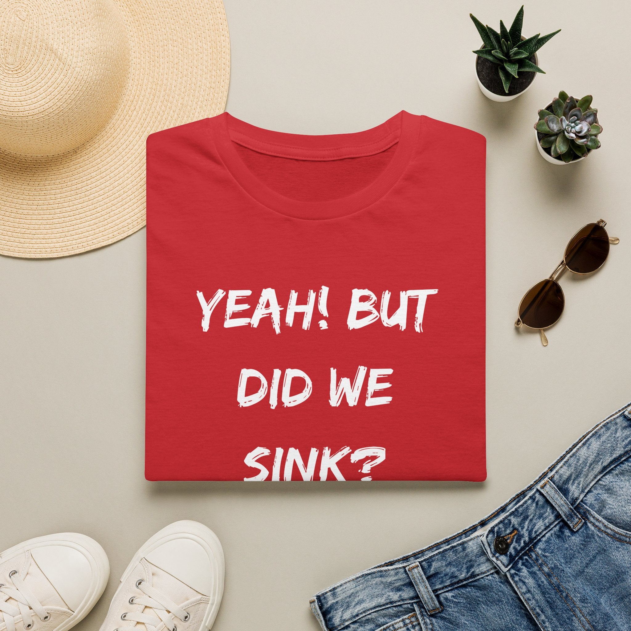Cruising & Boating Funny T-shirt - Yeah, but did we sink?