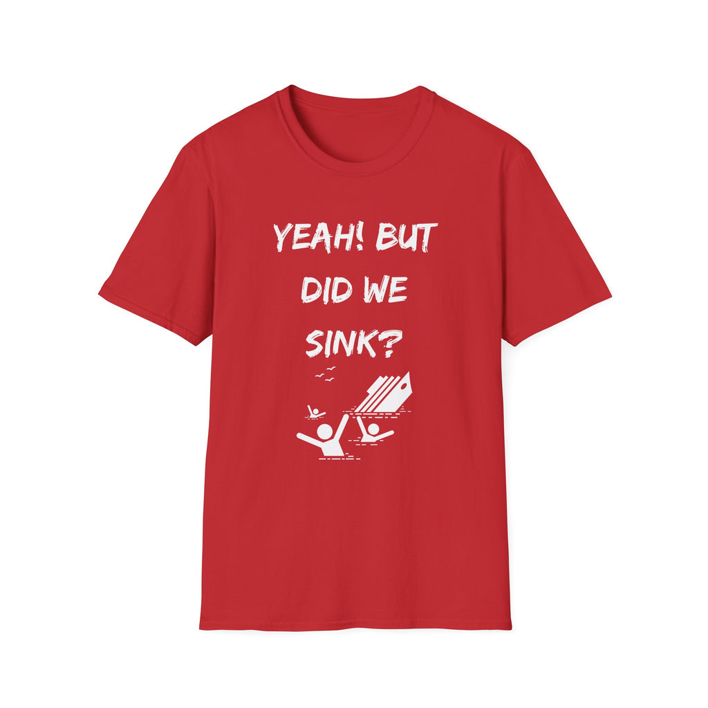 Cruising & Boating Funny T-shirt - Yeah, but did we sink?