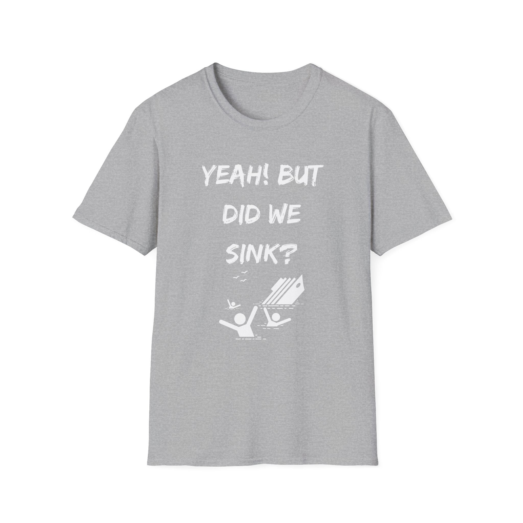 Cruising & Boating Funny T-shirt - Yeah, but did we sink?