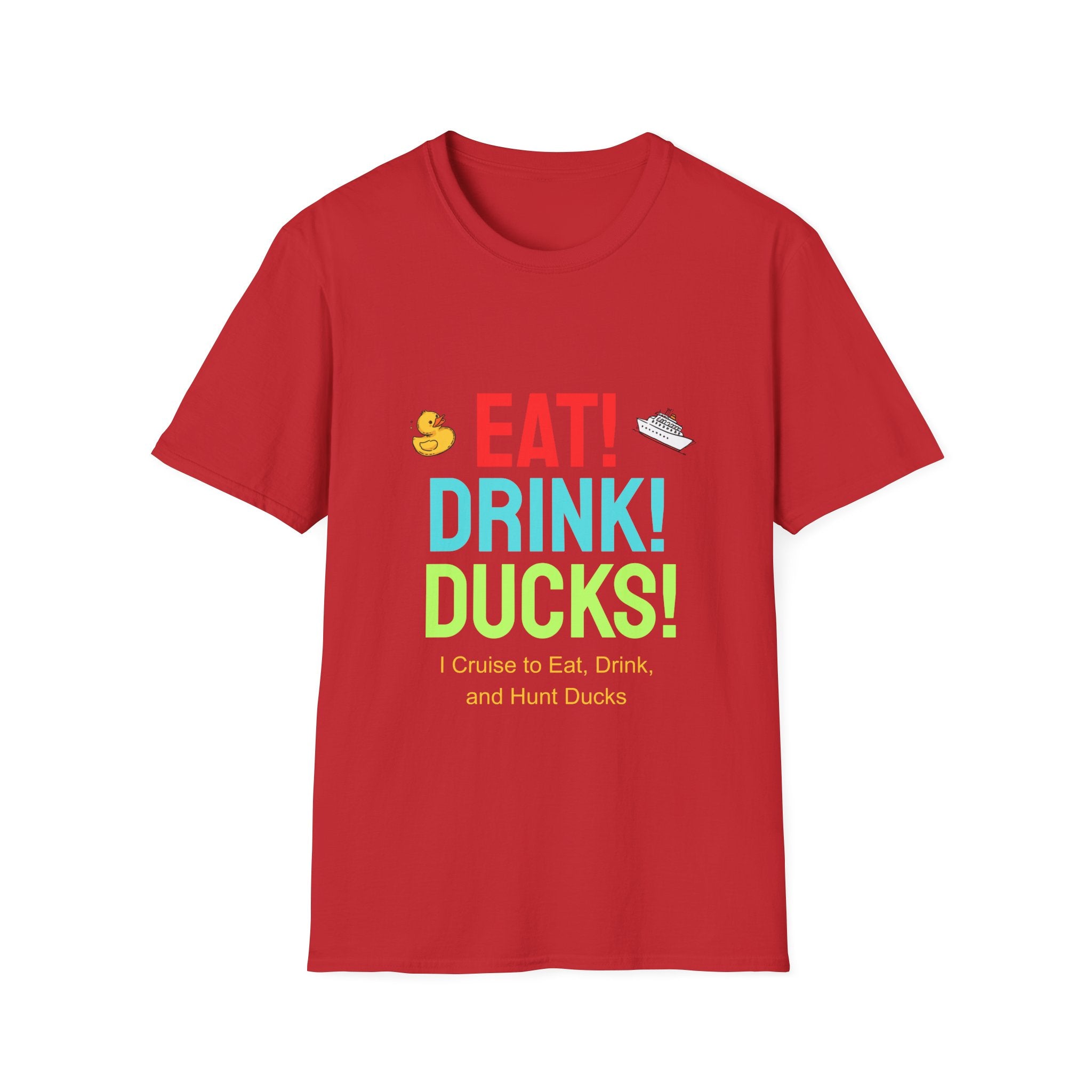 Eat! Drink! Duck! Cruise Plans T-shirt! Vacation time fun!