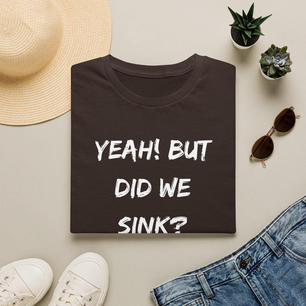 Cruising & Boating Funny T-shirt - Yeah, but did we sink?