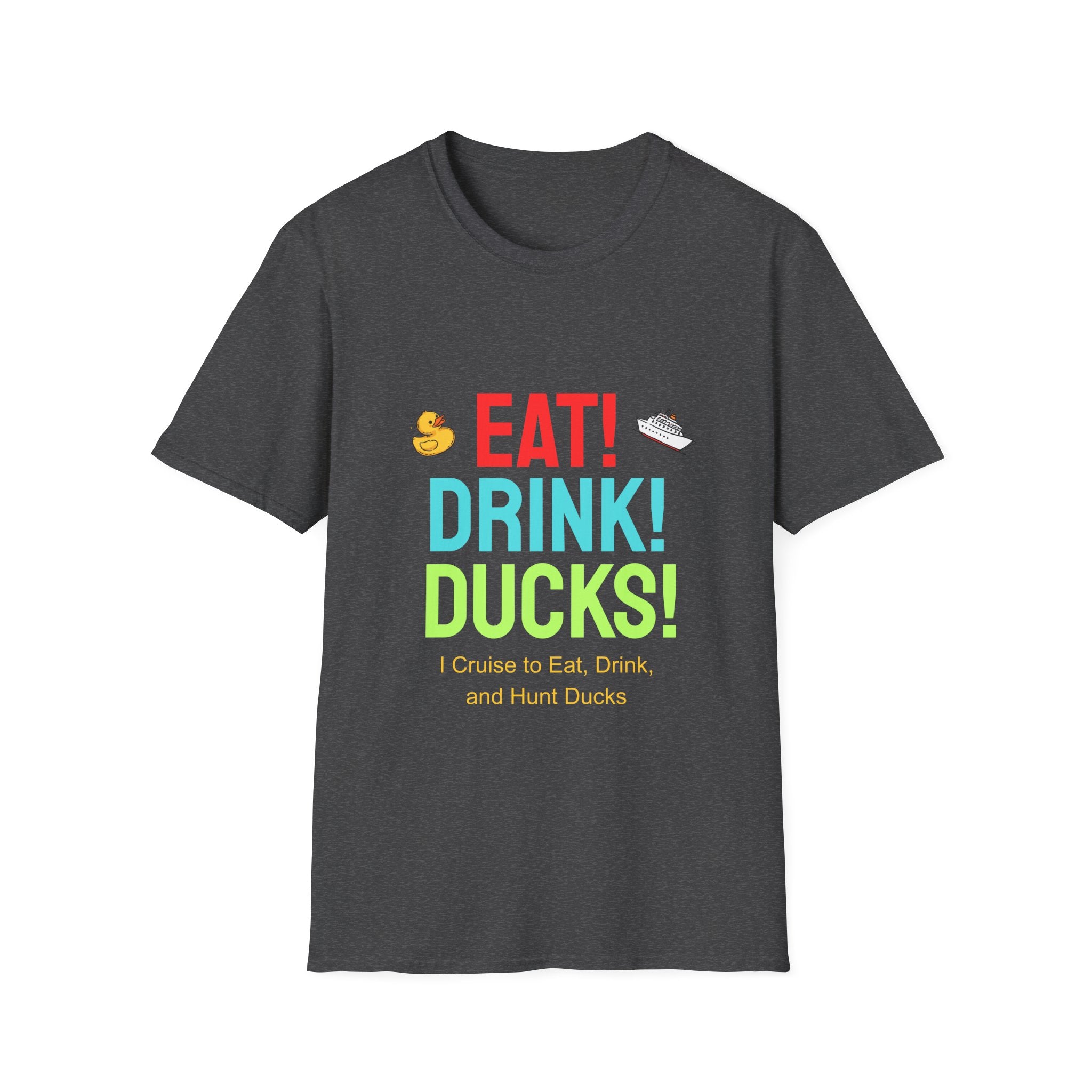 Eat! Drink! Duck! Cruise Plans T-shirt! Vacation time fun!