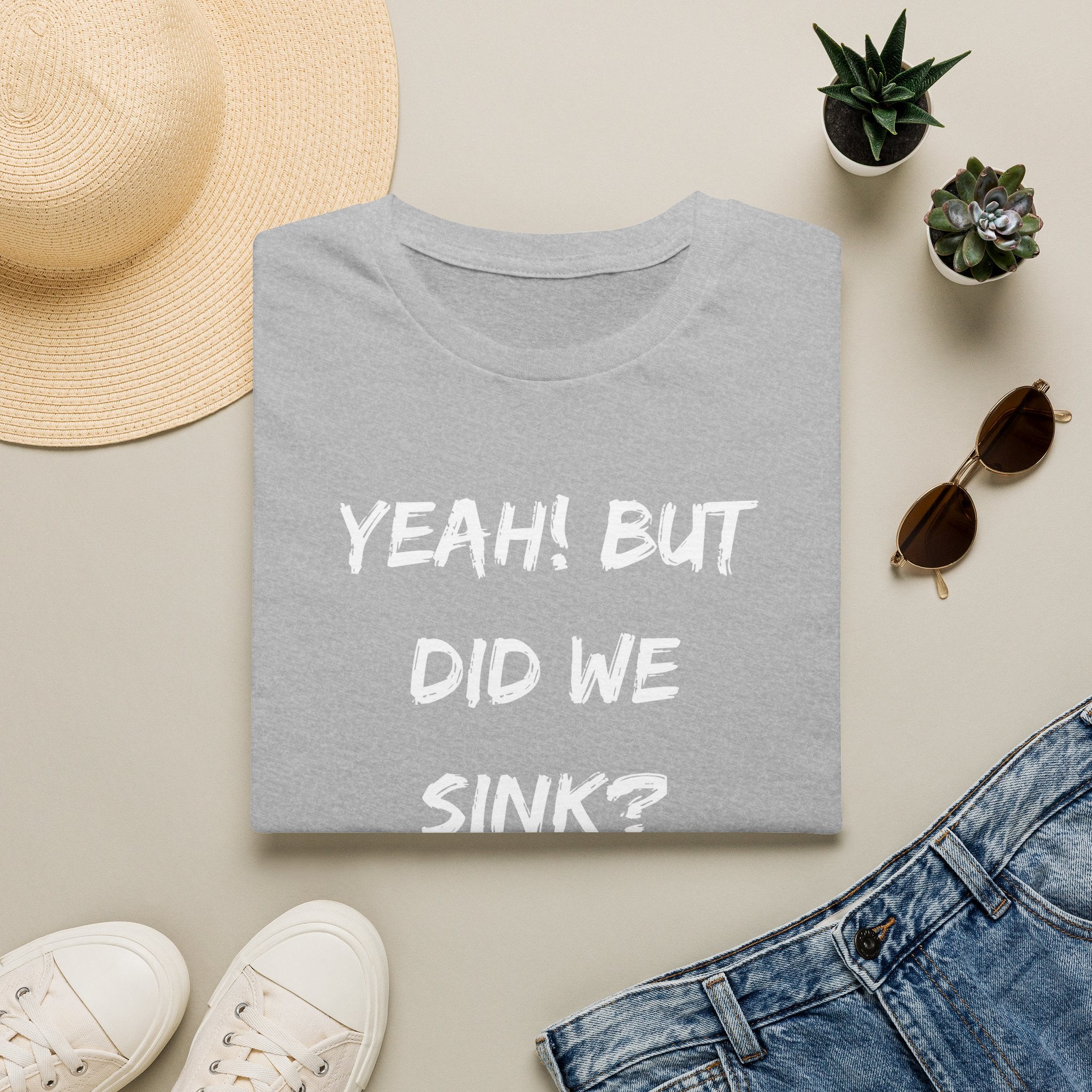 Cruising & Boating Funny T-shirt - Yeah, but did we sink?