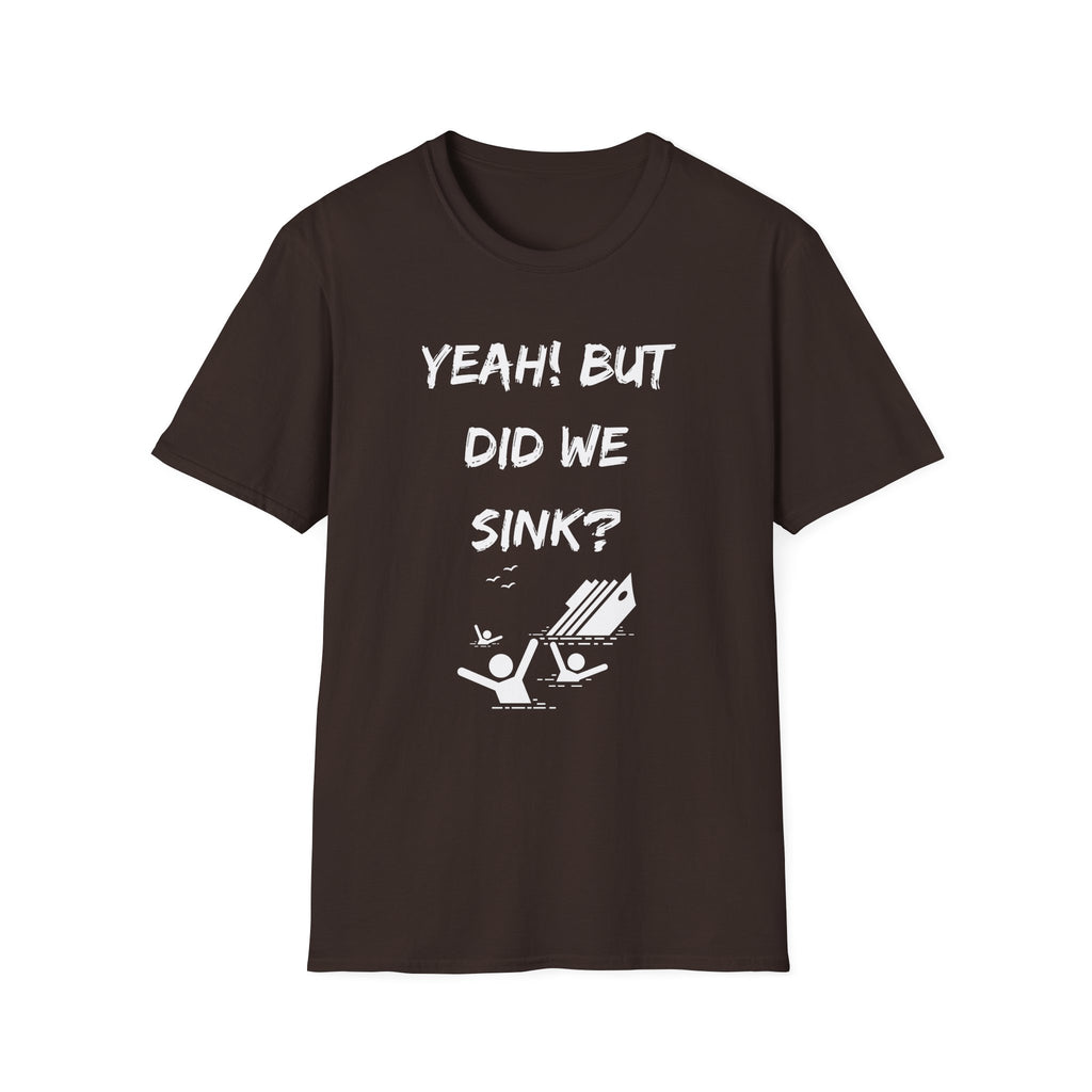 Cruising & Boating Funny T-shirt - Yeah, but did we sink?