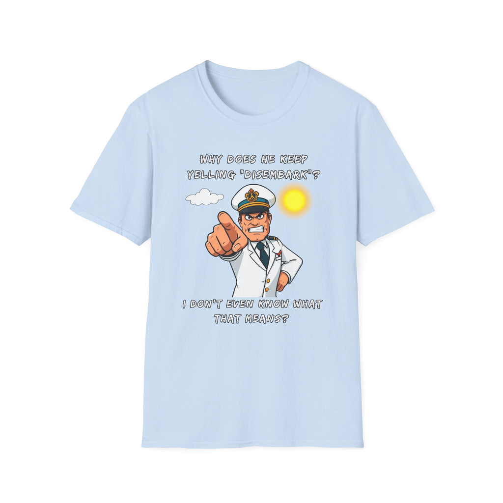 Captain Pointing Graphic Tee – "Why Does He Keep Yelling 'Disembark'?" Novelty T-Shirt