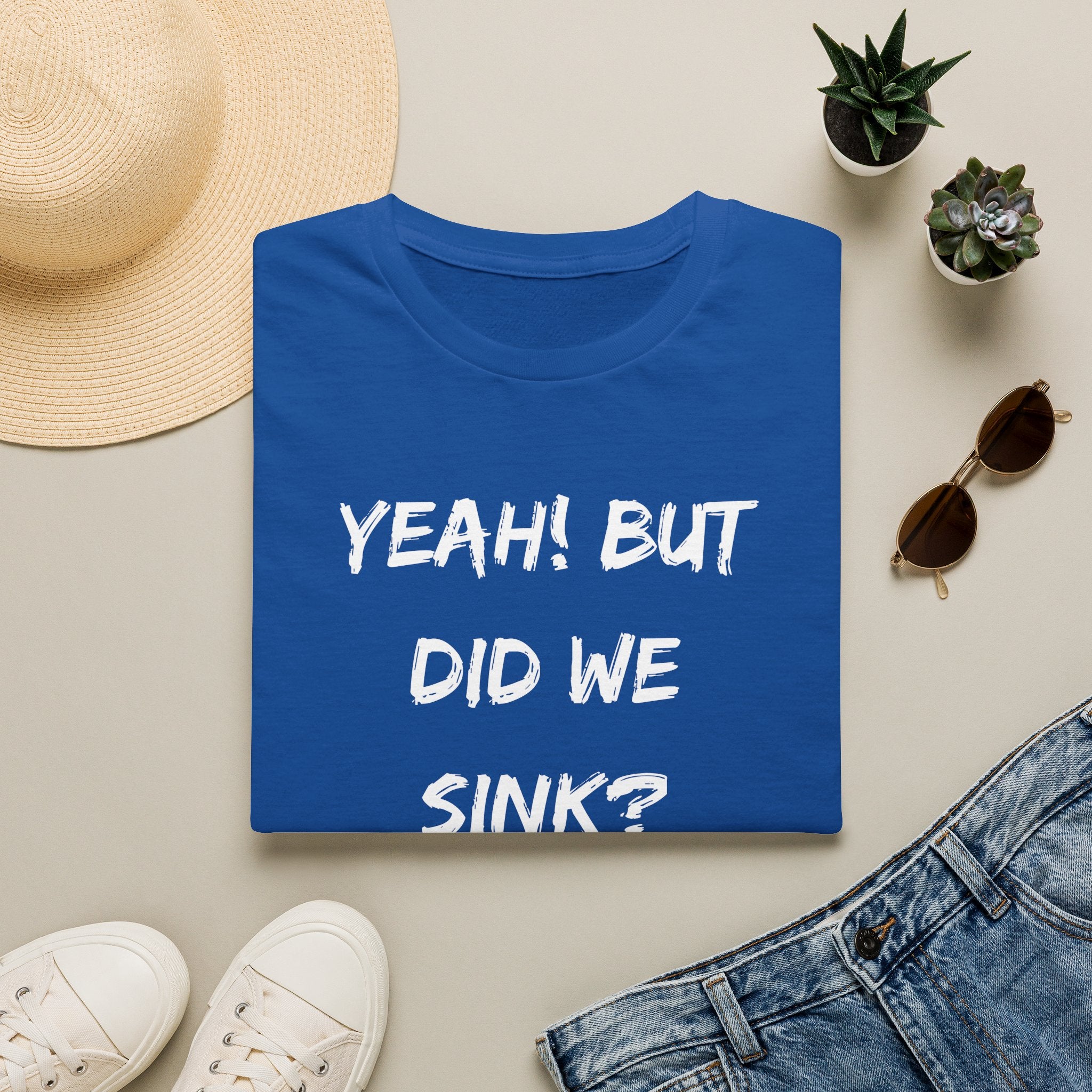 Cruising & Boating Funny T-shirt - Yeah, but did we sink?