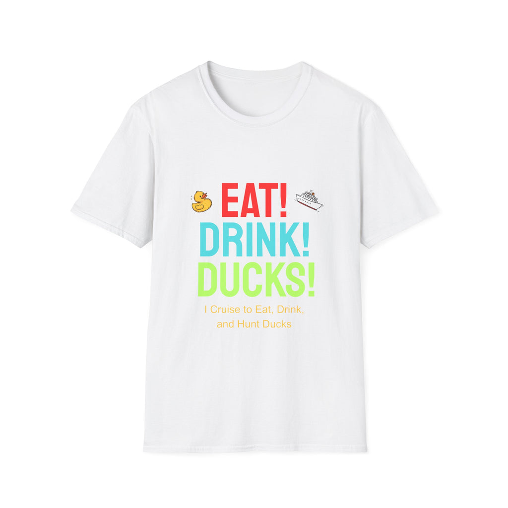 Eat! Drink! Duck! Cruise Plans T-shirt! Vacation time fun!