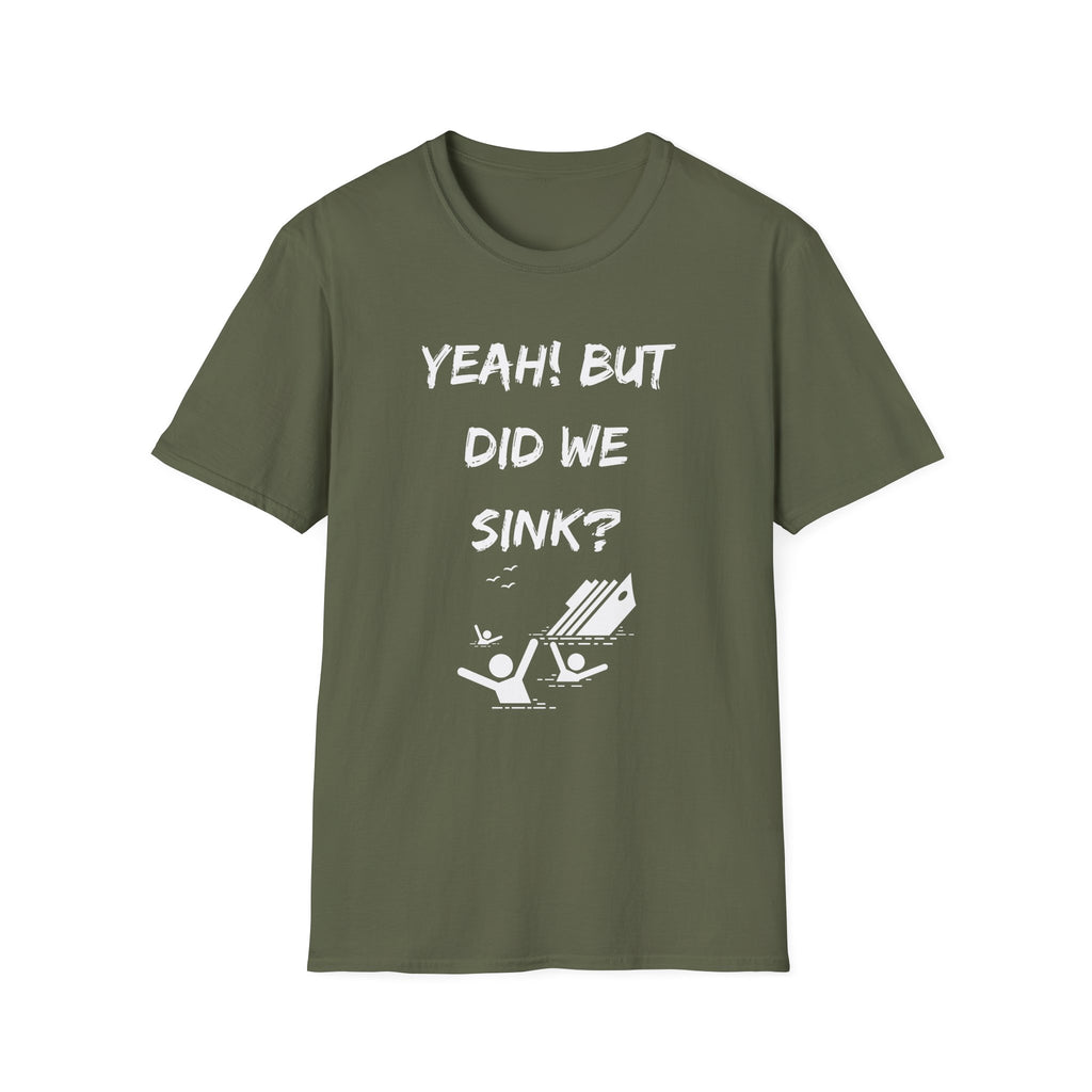Cruising & Boating Funny T-shirt - Yeah, but did we sink?