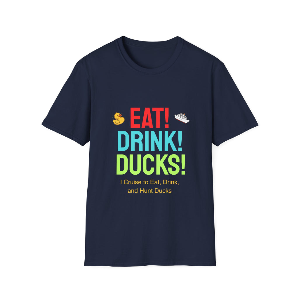 Eat! Drink! Duck! Cruise Plans T-shirt! Vacation time fun!