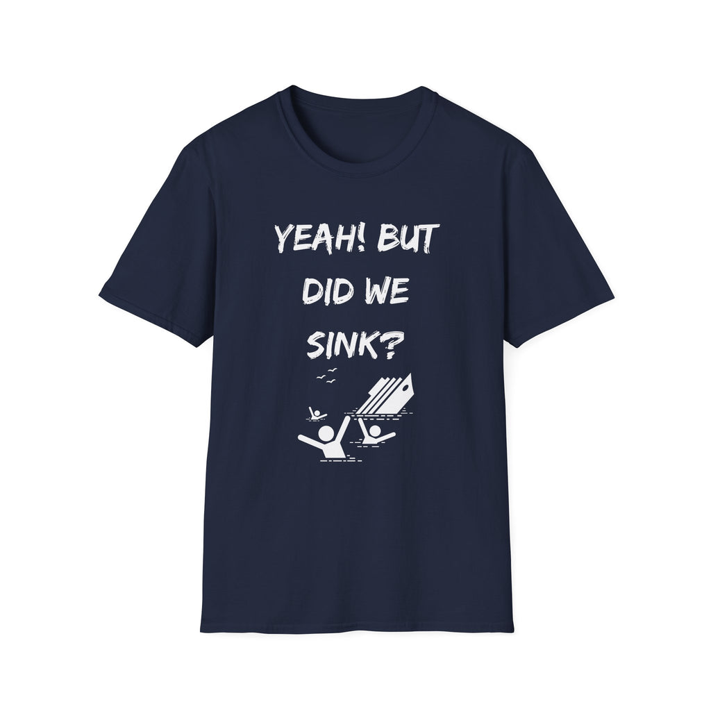 Cruising & Boating Funny T-shirt - Yeah, but did we sink?