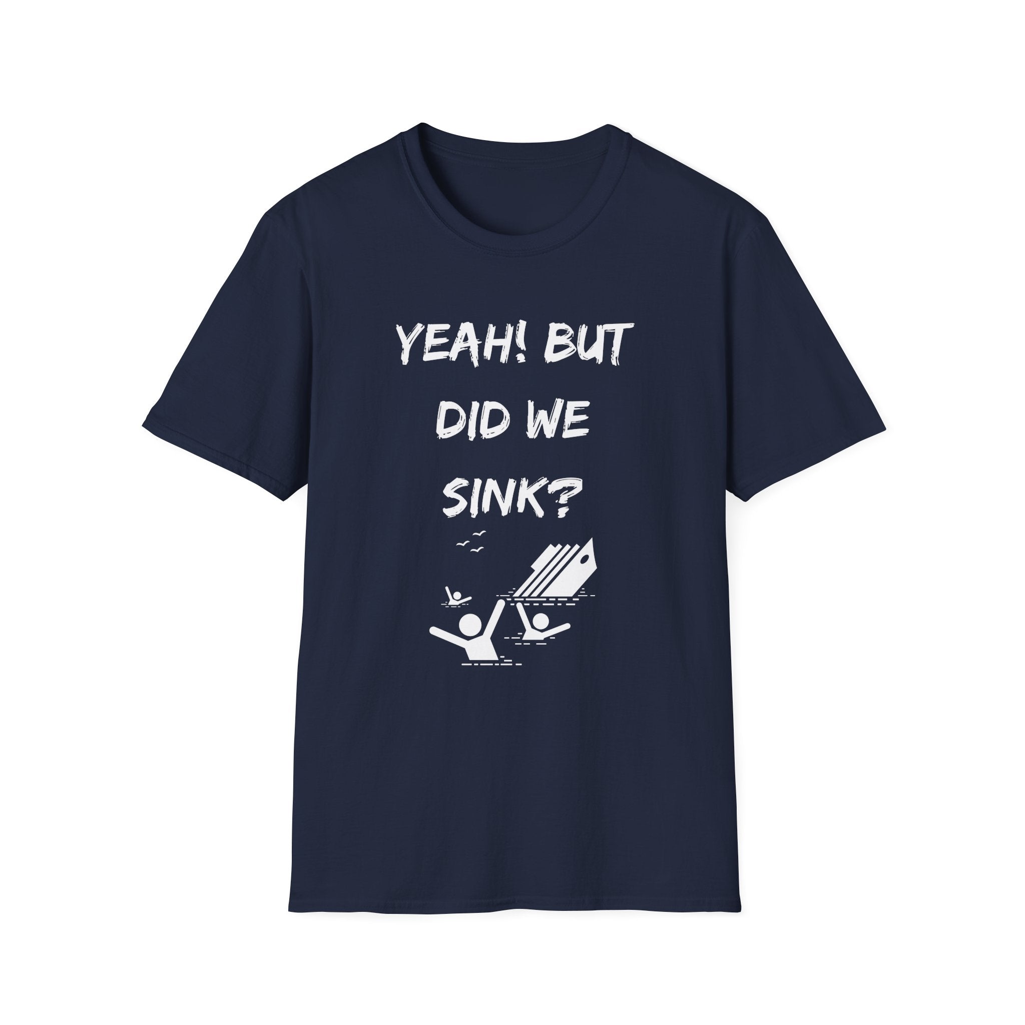 Cruising & Boating Funny T-shirt - Yeah, but did we sink?